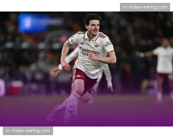 赖斯攻防两端表现全面 成阿森纳英超领跑重要功臣